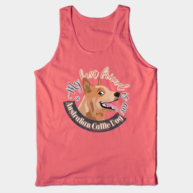 My Best Friend is an Australian Cattle Dog - Red Tank Top by DoggyGraphics